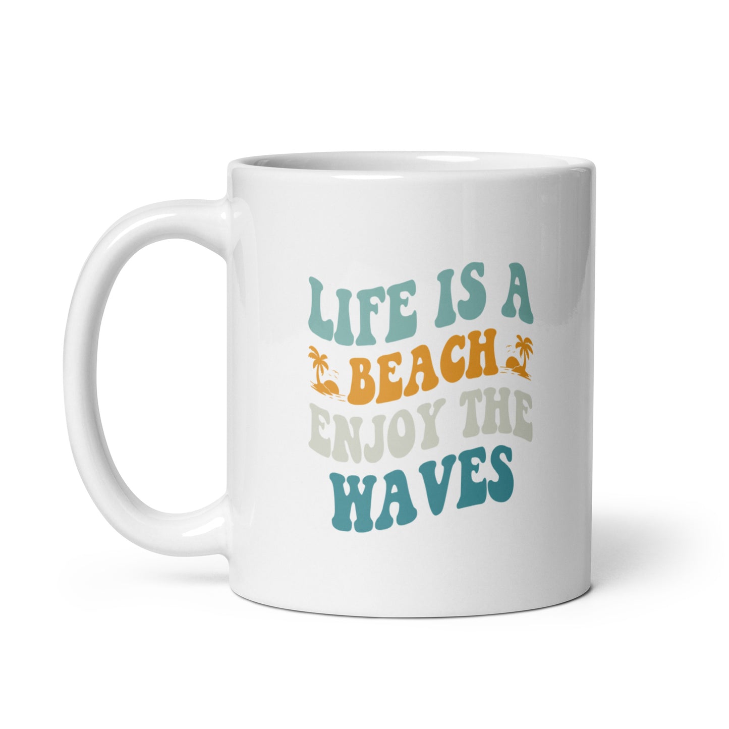 White glossy mug- Life is a Beach Enjoy Waves